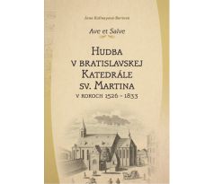 J. Kalinayová-Bartová: Ave et Salve. Hudba v bratislavskej Katedrále sv. Martina v rokoch 1526-1833