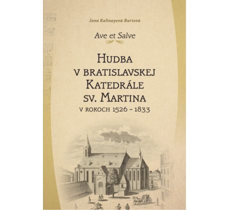 J. Kalinayová-Bartová: Ave et Salve. Hudba v bratislavskej Katedrále sv. Martina v rokoch 1526-1833